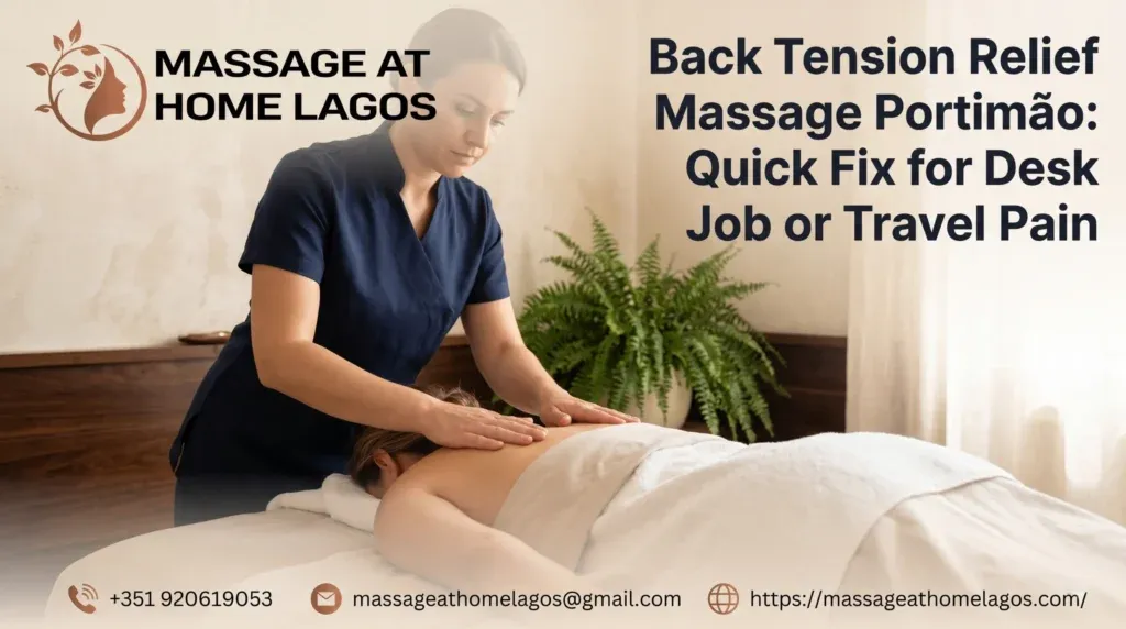 Back Tension Relief Massage Portimão: Quick Fix for Desk Job or Travel Pain