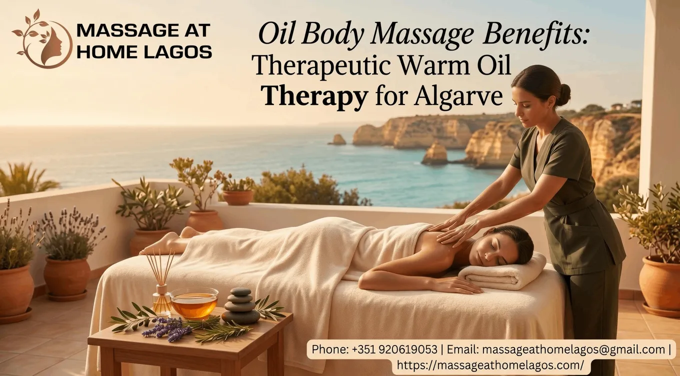 Oil Body Massage Benefits: Therapeutic Warm Oil Therapy for Algarve
