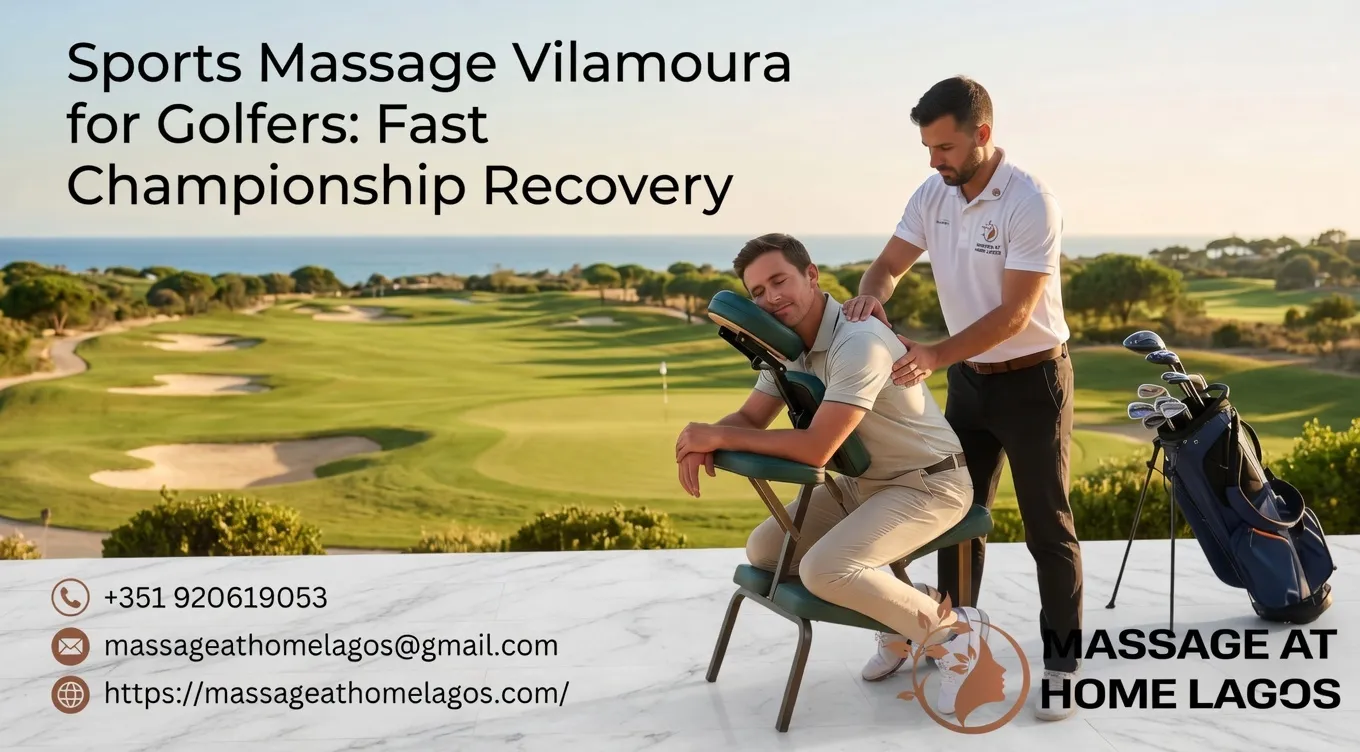 Sports Massage Vilamoura for Golfers: Fast Championship Recovery