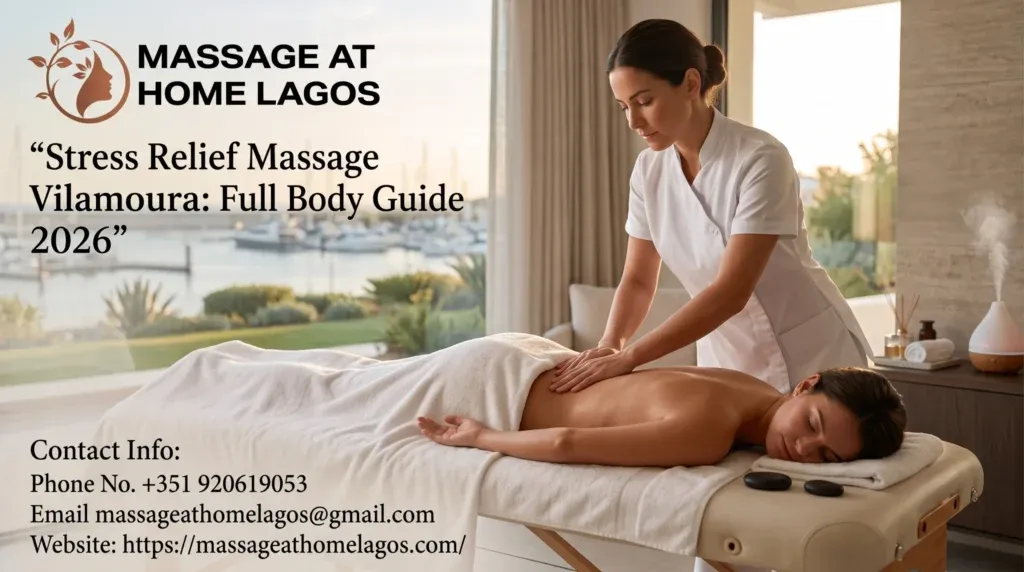 Stress Relief Massage Vilamoura: Full Body Guide 2026