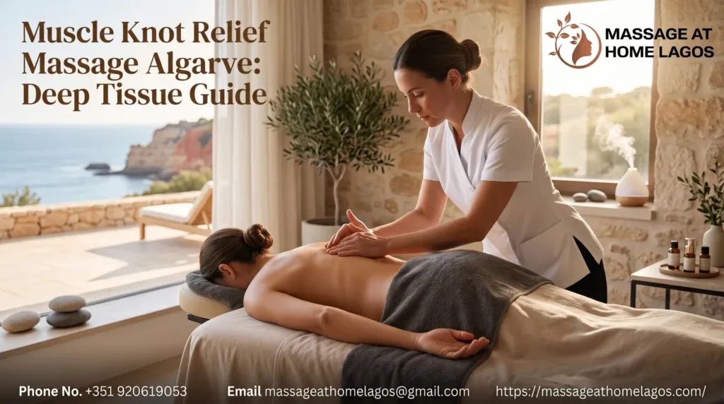 Muscle Knot Relief Massage Algarve: Deep Tissue Guide