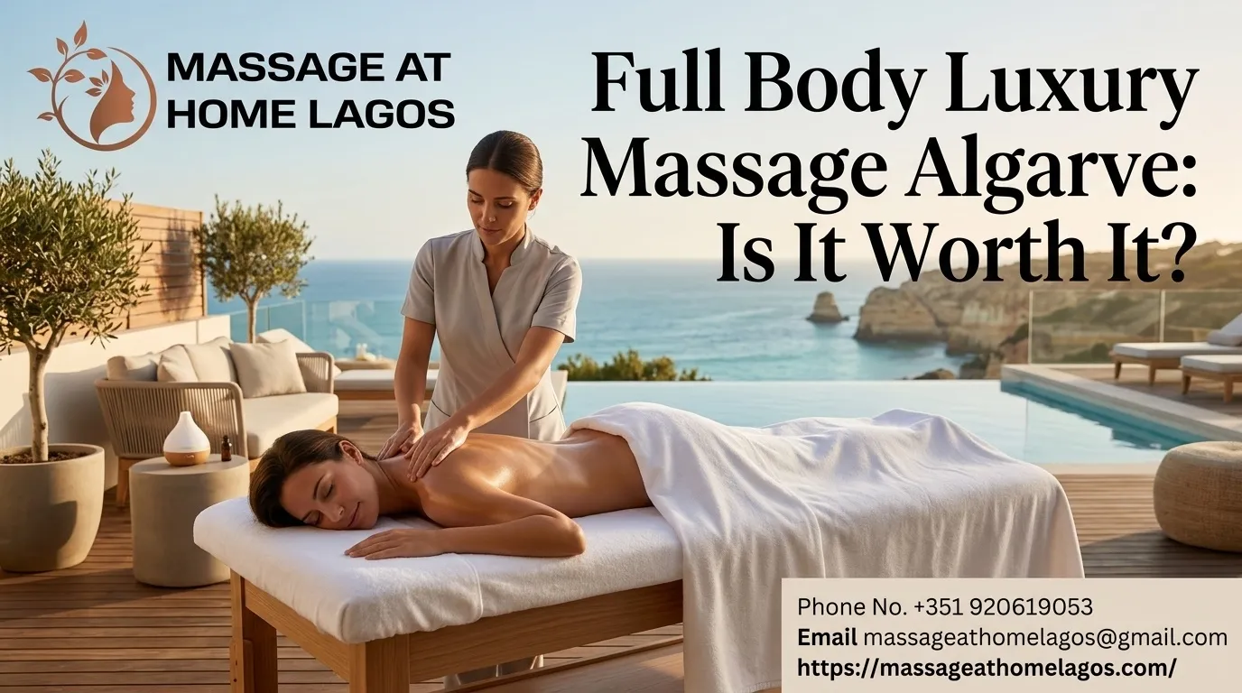 Full Body Luxury Massage Algarve: Is It Worth It?