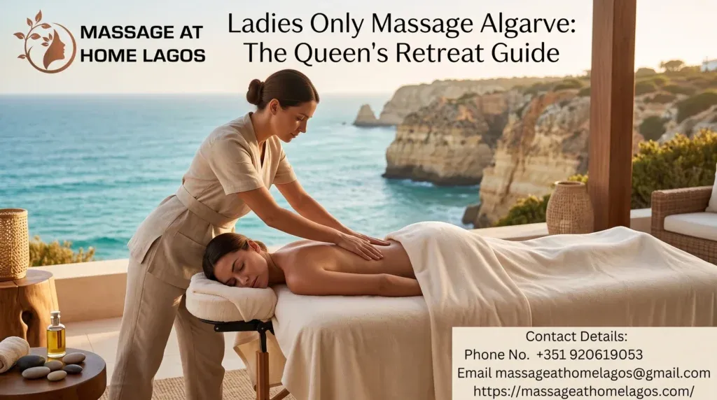 Ladies Only Massage Algarve: The Queen's Retreat Guide